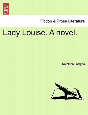 Lady Louise. a Novel. by Clarges, Kathleen