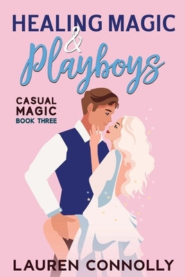 Healing Magic & Playboys by Connolly, Lauren