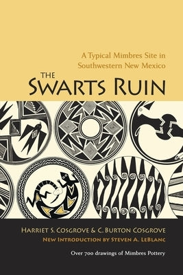 The Swarts Ruin: A Typical Mimbres Site in Southwestern New Mexico, with a New Introduction by Steven A. LeBlanc by Cosgrove, Harriet S.