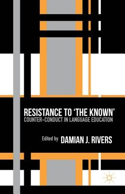 Resistance to the Known: Counter-Conduct in Language Education by Rivers, D.