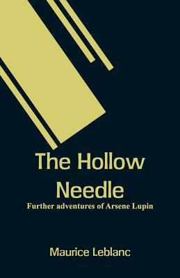 The Hollow Needle: Further adventures of Arsene Lupin by LeBlanc, Maurice