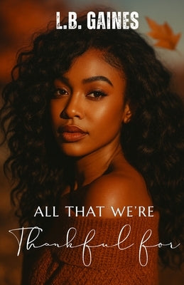 All That We're Thankful For by Gaines, L. B.