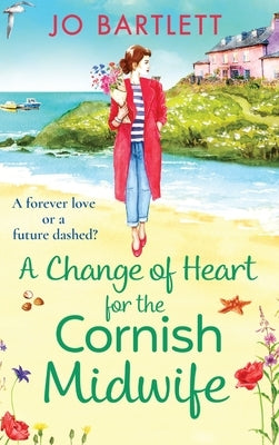 A Change of Heart for the Cornish Midwife by Bartlett, Jo