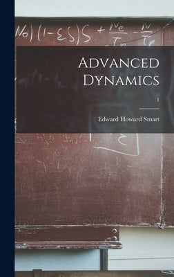 Advanced Dynamics; 1 by Smart, Edward Howard D. 1945