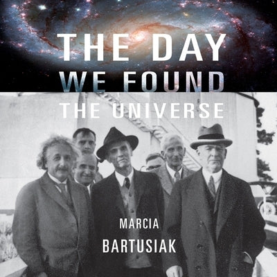 The Day We Found the Universe Lib/E by Bartusiak, Marcia