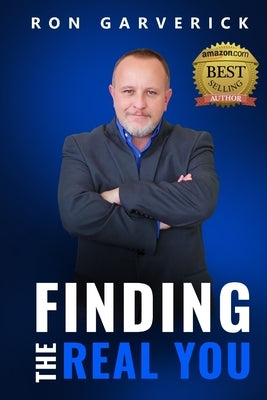 Finding The Real You: Poverty to Success by Garverick, Ron