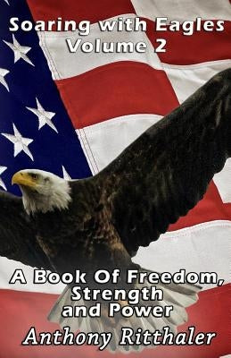 Soaring With Eagles Volume 2 by Ritthaler, Anthony J.