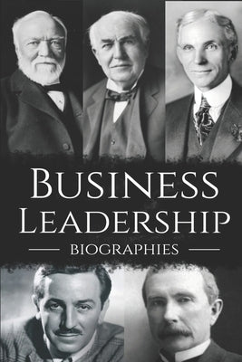 Business Leadership Biographies: The Ultimate Box Set on Business Leadership by History, Hourly