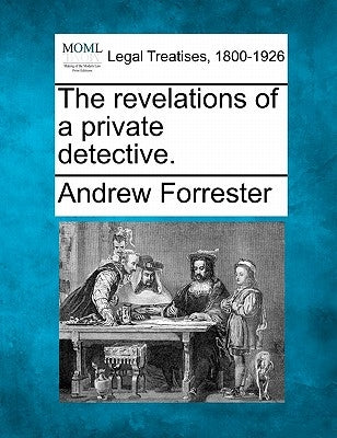 The Revelations of a Private Detective. by Forrester, Andrew