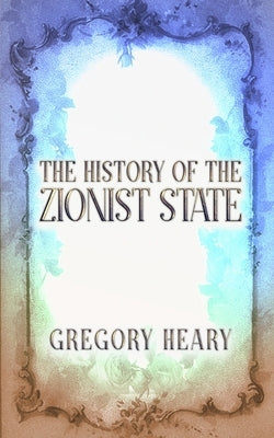 The History of the Zionist State by Heary, Gregory