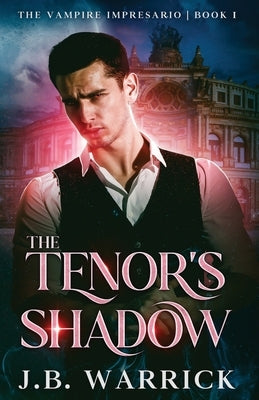 The Tenor's Shadow: An MM Vampire Bodyguard Romance by Warrick, J. B.