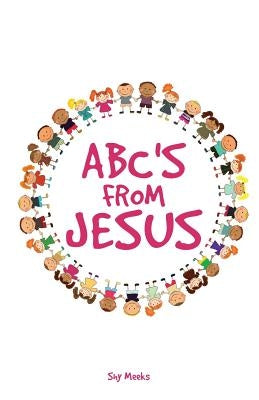 ABC's from Jesus by Meeks, Shy