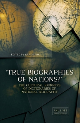 'True Biographies of Nations?': The Cultural Journeys of Dictionaries of National Biography by Fox, Karen