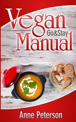 VEGAN (Go & Stay) Manual: Vegan Lifestyle Guidelines by Peterson, Anne