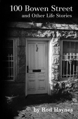 100 Bowen Street: And Other Life Stories by Haynes, Rod