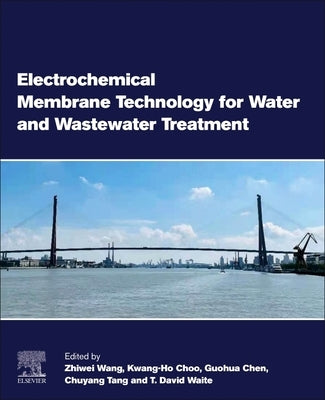 Electrochemical Membrane Technology for Water and Wastewater Treatment by Wang, Zhiwei