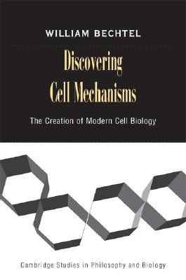 Discovering Cell Mechanisms by Bechtel, William