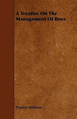 A Treatise On The Management Of Bees by Wildman, Thomas