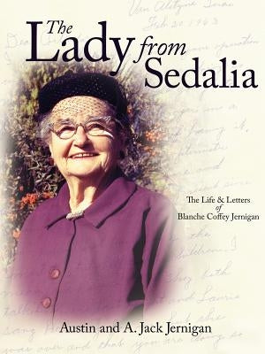 The Lady From Sedalia: The Life & Letters of Blanche Coffey Jernigan by Jernigan, Austin