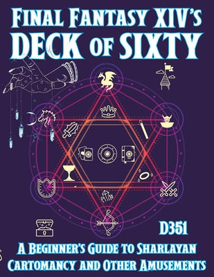 Final Fantasy XIV's Deck of Sixty: A Beginner's Guide to Sharlayan Cartomancy and Other Amusements by D351
