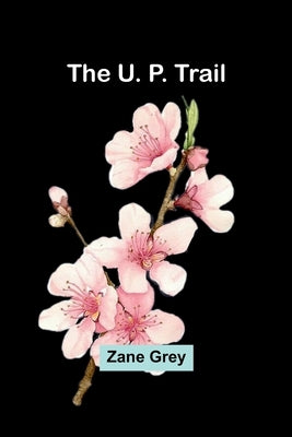 The U. P. Trail by Grey, Zane