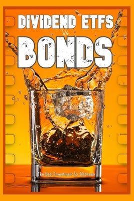 Dividend ETFs vs. Bonds: The Best Investments for Retirees by King, Joshua