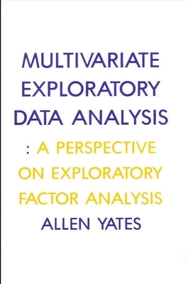 Multivariate Exploratory Data Analysis: A Perspective on Exploratory Factor Analysis by Yates, Allen