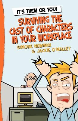 It's Them or You! Surviving the Cast of Characters In Your Workplace by O'Malley, Jackie