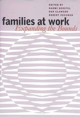 Families at Work: Expanding the Bounds by Gerstel, Naomi