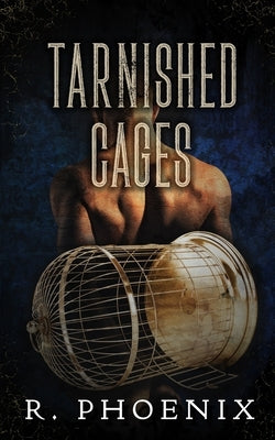 Tarnished Cages: Sequel to Gilded Cages by Phoenix, R.