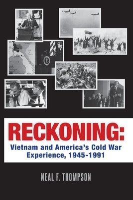 Reckoning: Vietnam and America's Cold War Experience, 1945-1991 by Thompson, Neal F.