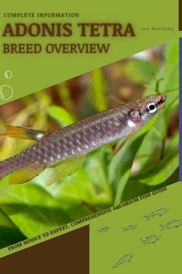 Adonis Tetra: From Novice to Expert. Comprehensive Aquarium Fish Guide by Novitsky, Iva