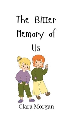 The Bitter Memory of Us by Morgan, Clara