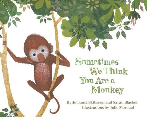 Sometimes We Think You Are a Monkey by Skibsrud, Johanna