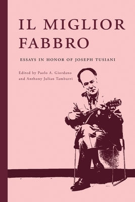 Il miglior fabbro: Essays in Honor of Joseph Tusiani by Giordano, Paolo