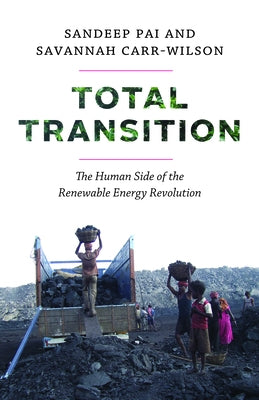 Total Transition: The Human Side of the Renewable Energy Revolution by Pai, Sandeep