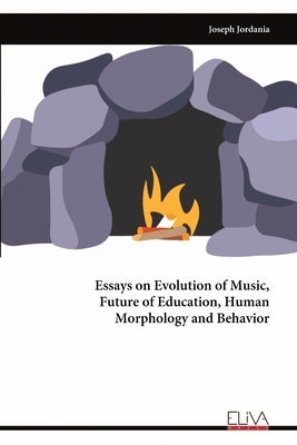 Essays on Evolution of Music, Future of Education, Human Morphology and Behavior by Jordania, Joseph