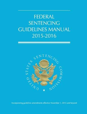 Federal Sentencing Guidelines Manual (2015-2016) by Us Sentencing Commission