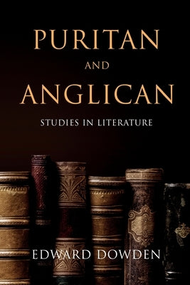 Puritan and Anglican: Studies in Literature by Dowden, Edward