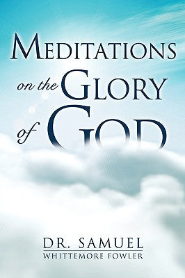 Meditations on the Glory of God by Fowler, Samuel Whittemore