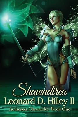 Shawndirea: Aetheaon Chronicles: Book One by Hilley, Leonard D., II