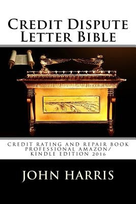 Credit Dispute Letter Bible by Harris, John D.