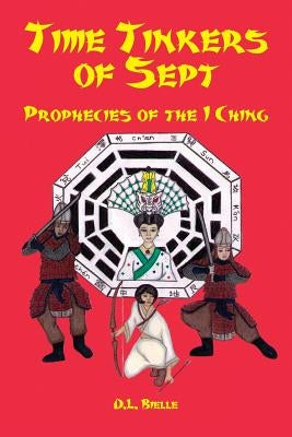 Time Tinkers of Sept: Prophecies of the I Ching by Bielle, D. L.