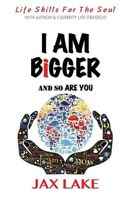 I Am Bigger and So are You: Skills for the Soul by Lake, Jax