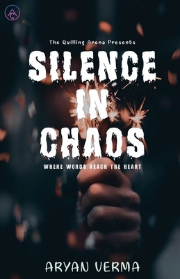 Silence In Chaos by Verma, Aryan