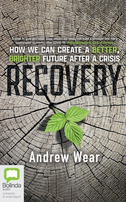 Recovery: How We Can Create a Better, Brighter Future After a Crisis by Wear, Andrew