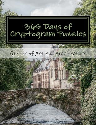365 Days of Cryptogram Puzzles: Quotes of Art and Architecture by Puzzles, Passion