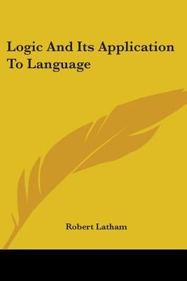 Logic and Its Application to Language by Latham, Robert