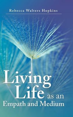 Living Life as an Empath and Medium by Hopkins, Rebecca Walters
