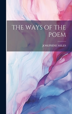 The Ways of the Poem by Miles, Josephine